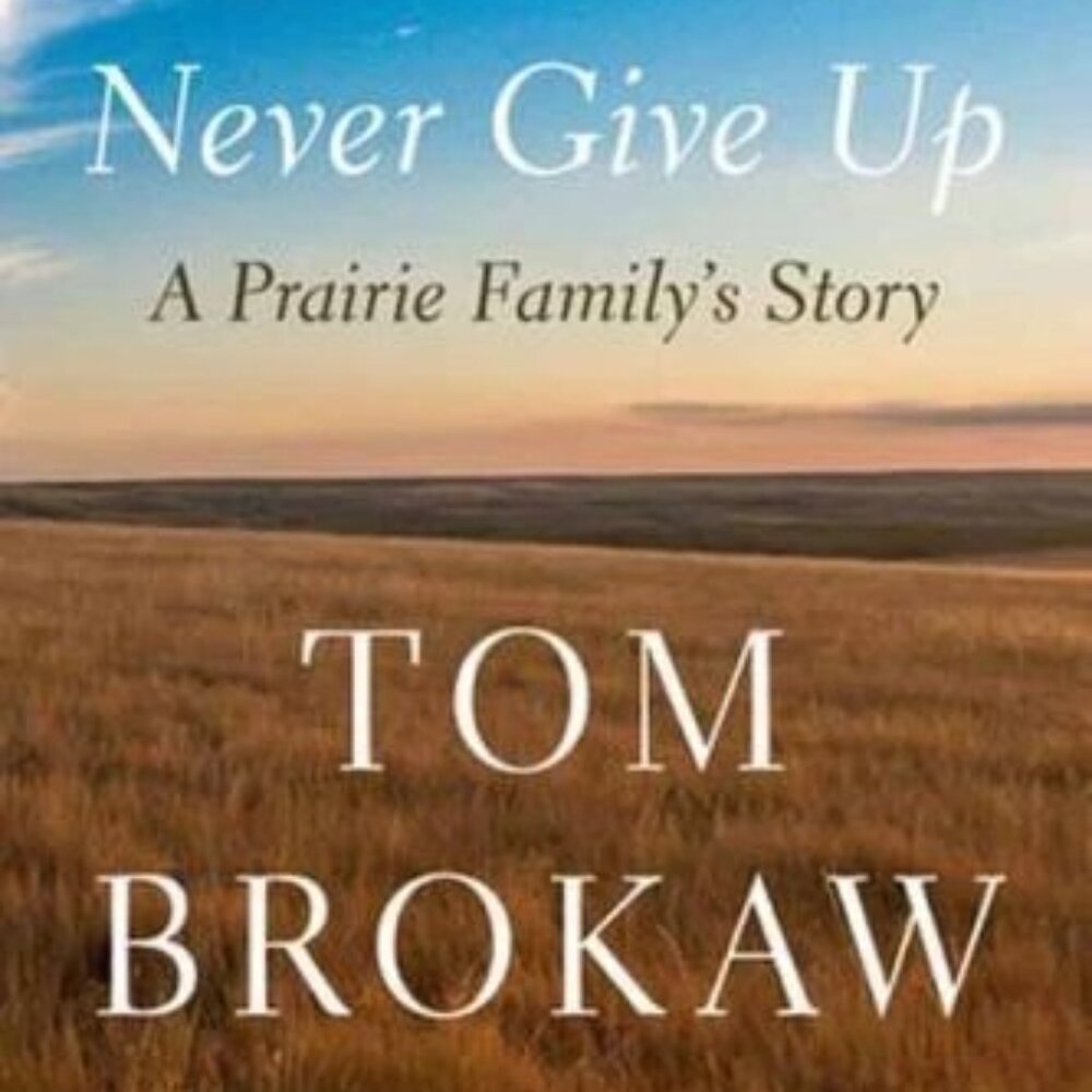 Never Give Up A Prairie Family's Story-Hardcover Book By Tom Brokaw-NEW
